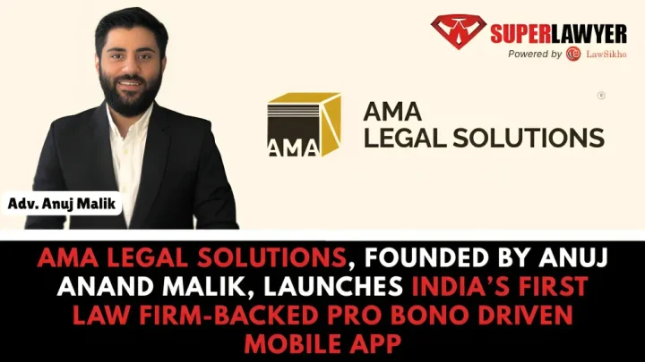 Anuj Anand Malik, Founder of AMA Legal Solutions, Launches India’s First Law Firm-Backed Pro Bono Legal App